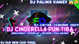 DJ CINDERELLA PUN TIBA BREAKBEAT FULL BASS FULL BEAT | DJ TIKTOK TERBARU 2024 | DJ OLD NEW VIRAL