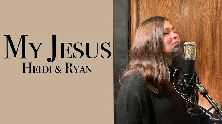 My Jesus - Heidi and Ryan