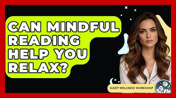 Can Mindful Reading Help You Relax? - Sleep Wellness Workshop