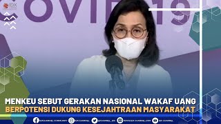 MENKEU SEBUT GERAKAN NASIONAL WAKAF UANG BERPOTENSI DUKUNG KESEJAHTRAAN MASYARAKAT