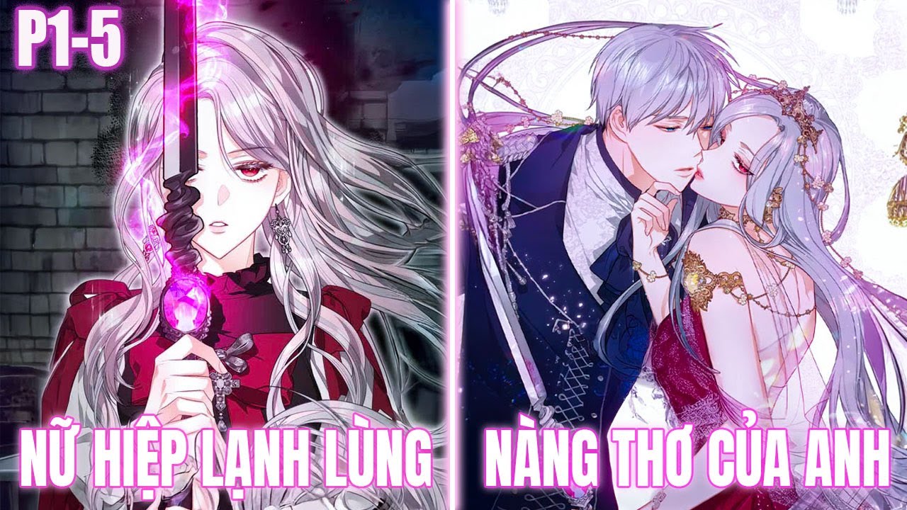(P1-5) Cuộc Hôn Nhân Của Nữ Kiếm Thánh Và Đại Công Tước Trong Trò Chơi Quyền Lực - Review Truyện