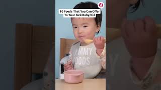 10 Foods That You Can Offer To Your Sick Baby \/Kid