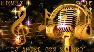 LOS YAKIS MI FAMILIA NUEVO REMIX 2016 X DJ ANGEL CON SALERO