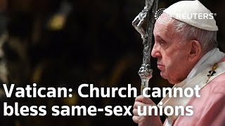 Vatican says Church cannot bless same-sex unions