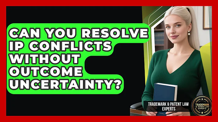 Can You Resolve IP Conflicts Without Outcome Uncertainty? - Trademark and Patent Law Experts