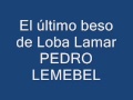 EL ÚLTIMO BESO DE LOBA LAMAR - Pedro Lemebel