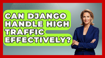 Can Django Handle High Traffic Effectively? - Server Logic Simplified