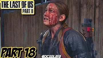 The Last of Us Part 2 Gameplay Walkthrough Part 18 | PS4 Pro