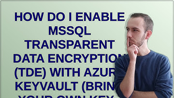 How do I enable MSSQL Transparent Data Encryption (TDE) with Azure Keyvault (Bring Your Own Key -...