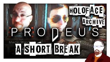 Prodeus — Holoface Archive — A Short Break (Part 19)