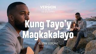 The Version Sessions - Kung Tayoy Magkakalayo - Rey Valera Cover By Andre Valdez