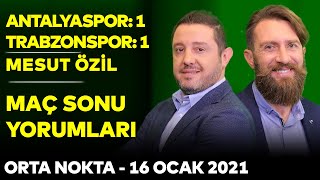 Antalyaspor 1-1 Trabzonspor & Mesut Özil Fenerbahçe'de | Orta Nokta - Erman Özgür & Nihat Kahveci