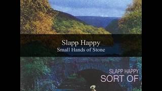 Video voorbeeld van "Slapp Happy - Small Hands of Stone"