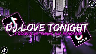 Download Lagu DJ LOVE TONIGHT X DIDUNIA INI TENANG AJA MENGKANE DJ TIK TOK TERBARU 2022! MP3