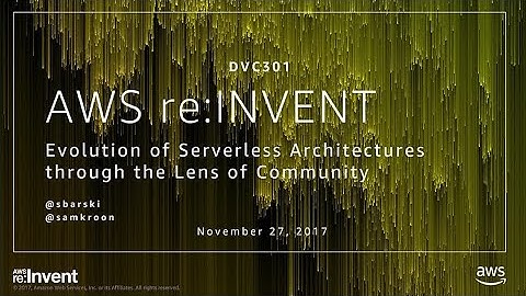 AWS re:Invent 2017: Evolution of Serverless Architectures through the Lens of Commun (DVC301)