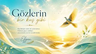 Gözlerin Bir Kuş Gibi Uçar Gider İçimde Efgan
