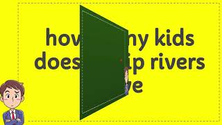 how many kids does philip rivers have