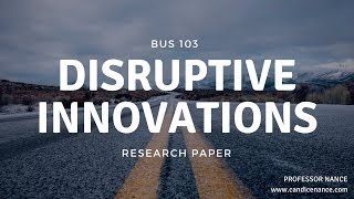 BUS 103   Video Tutorial   Disruptive Innovations Paper