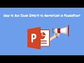 How To Add Sound Effects To Animations In PowerPoint 