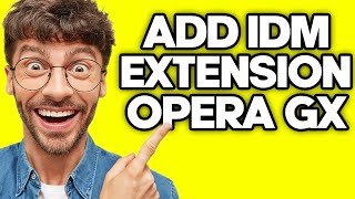 how to add idm extension to opera gx (2023)