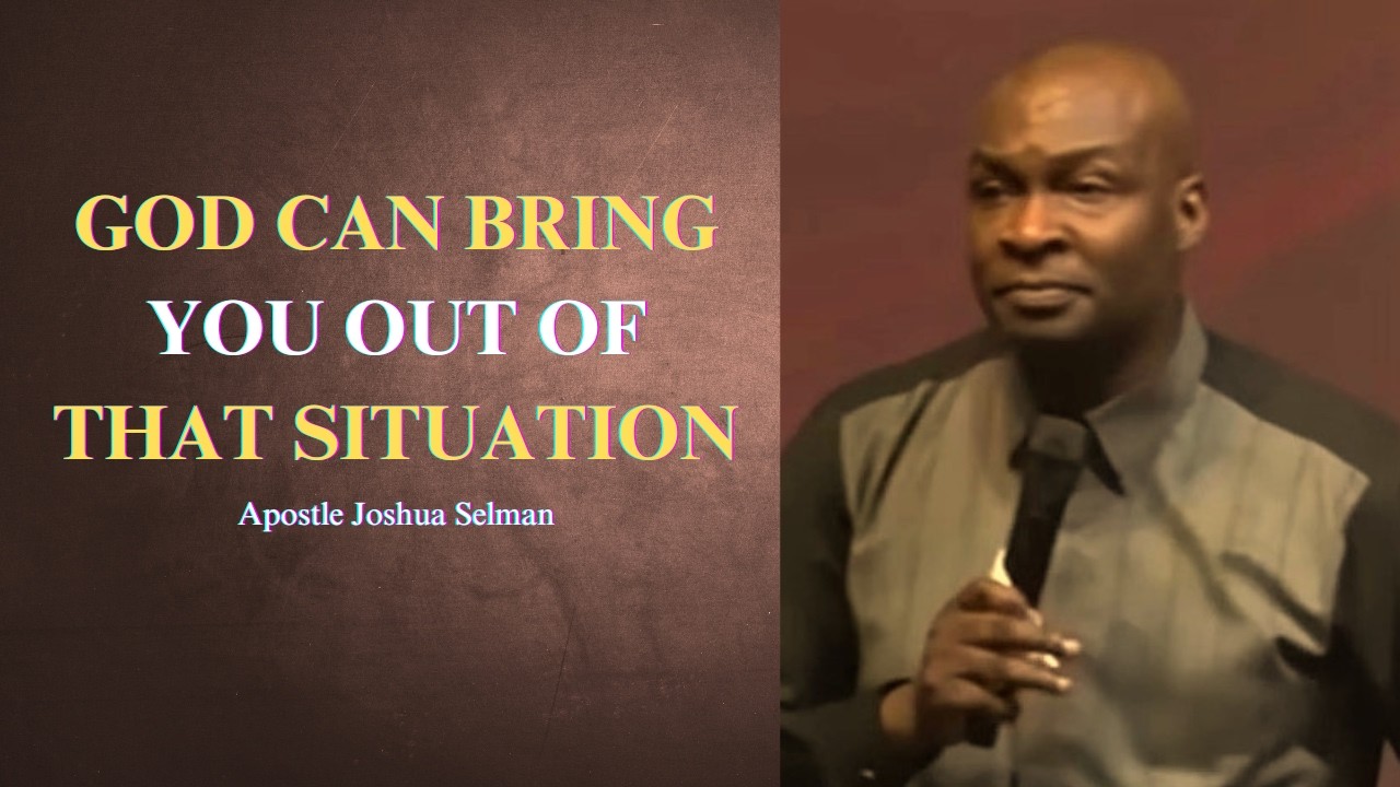 God can bring you out of that situation || Apostle Joshua Selman - YouTube