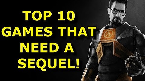 TOP 10 Games That NEED A Sequel!