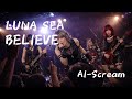 LUNA SEA「BELIEVE」ガールズバンドがカバーしてみた[Al-Scream]
