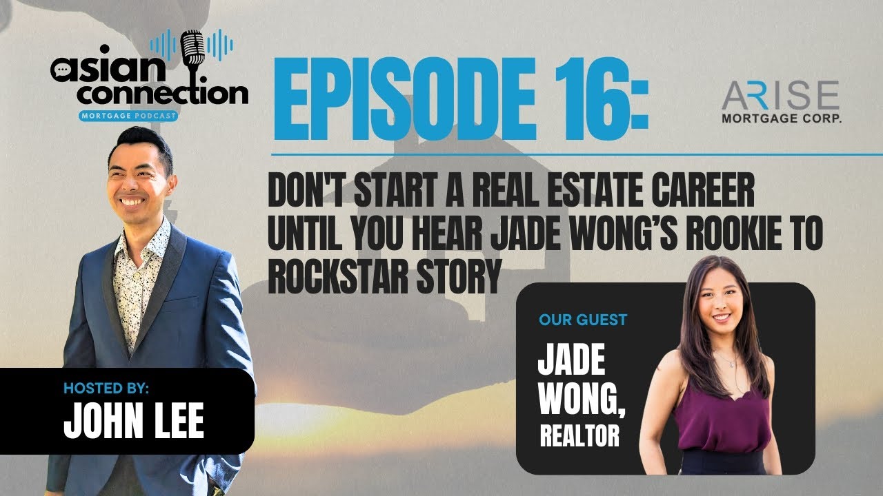 Episode 16 - Don't Start a Real Estate Career Until You Hear Jade Wong’s Rookie to Rockstar Story