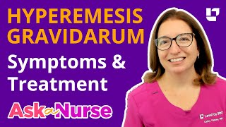 Hyperemesis Gravidarum: Symptoms \& Treatment - Ask A Nurse | @LevelUpRN