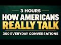 3 Hours of Real American English Listening | 300 Everyday Conversations