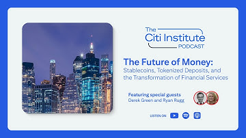 The Future of Money | Citi Institute Podcast