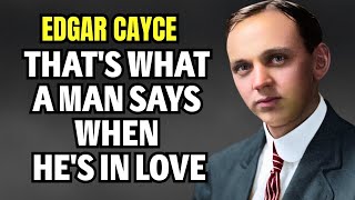9 Phrases a Man Says When He’s in Love – Edgar Cayce