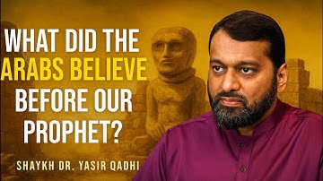 The Forgotten Beliefs of Pre-Islamic Arabia | Dr. Yasir Qadhi