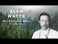 Alan Watts | Not Everyone Gets it, its ok.