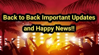 Back To Back Important Updates And Happy News