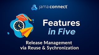 Jama Connect® Features in Five: Release Management via Reuse and Synchronization