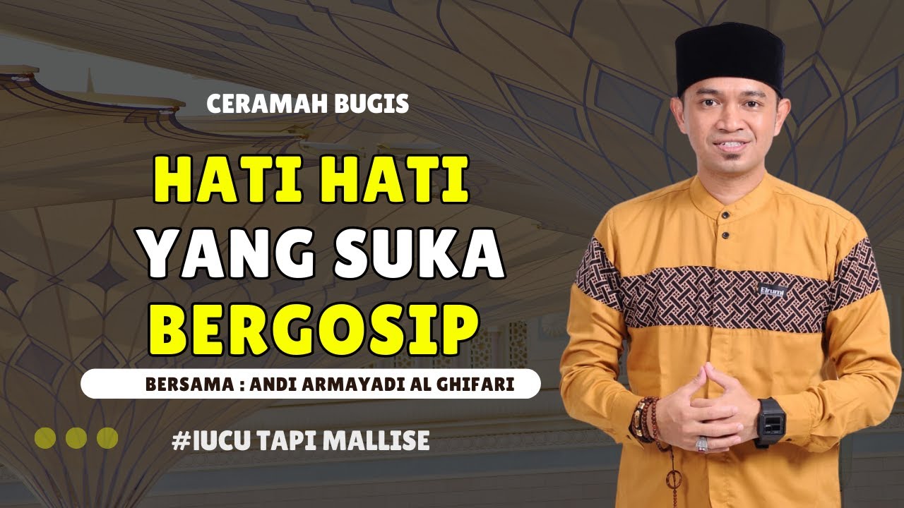 CERAMAH BUGIS TERBARU - Hati Hati Yang Suka Bergosip  - Andi Armayadi Al Ghifari