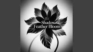 Shadow Feather Bloom