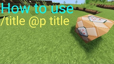 How to use title @p title in minecraft command block