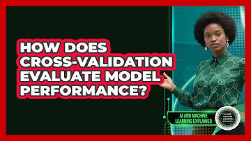 How Does Cross-Validation Evaluate Model Performance?