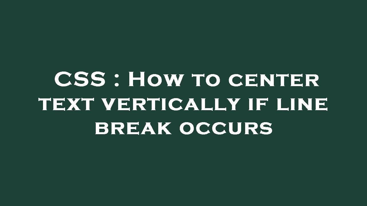 CSS : How to center text vertically if line break occurs - YouTube
