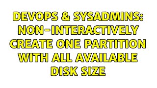 DevOps & SysAdmins: Non-interactively create one partition with all available disk size