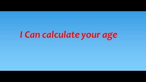 I can calculate your AGE