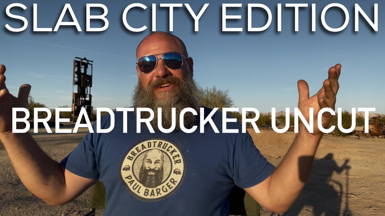 Slab City 2021 Edition - Breadtrucker UNCUT