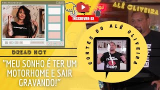 Cortes Alê Oliveira Dread Hot - Meu Sonho É Ter Um Motorhome E Sair Gravando