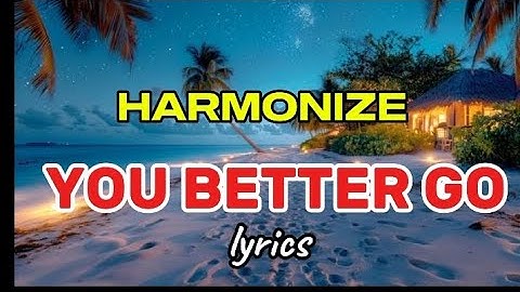 HARMONIZE – YOU BETTER GO ( official lyrics video) #lyrics #trending #kenya