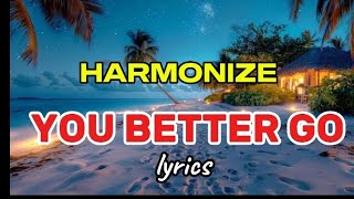 HARMONIZE – YOU BETTER GO ( official lyrics video) #lyrics #trending #kenya