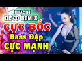 Nhạc DISCO Remix CỰC BỐC - Nhạc Test Loa CỰC MẠNH - LK Nhạc Organ Disco Remix BASS CĂNG ĐÉT