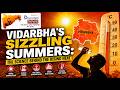Vidarbha’s Sizzling Summers: The Science Behind the Rising Heat