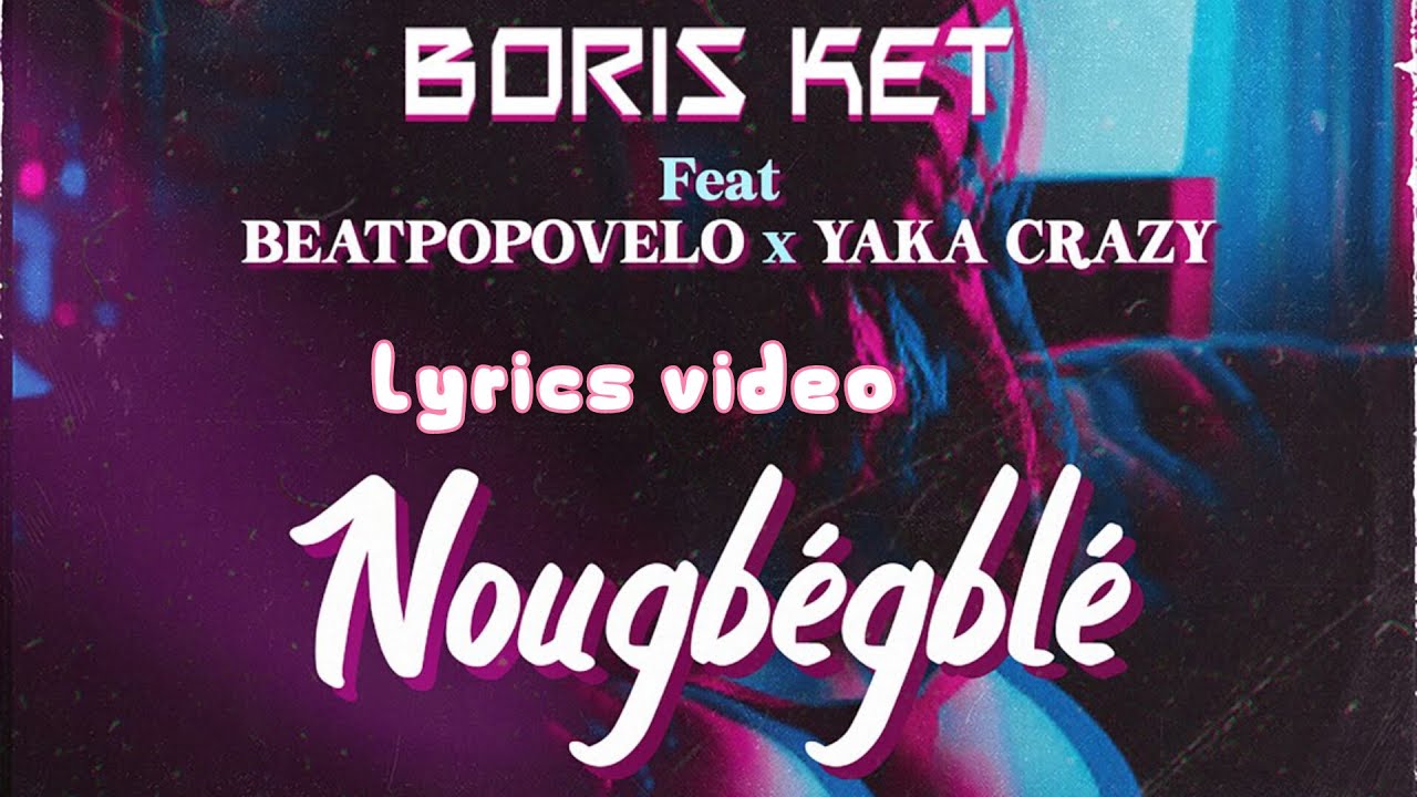 Boris_Ket_-_Nougbégblé_ft_Beatpopovelo___Yaka_Crazy__Official_Music_Video_(720p)